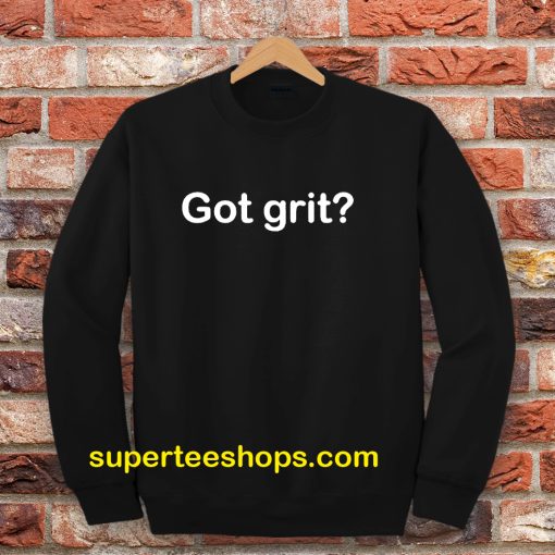 Got grit Sweatshirt