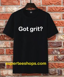 Got grit T-shirt