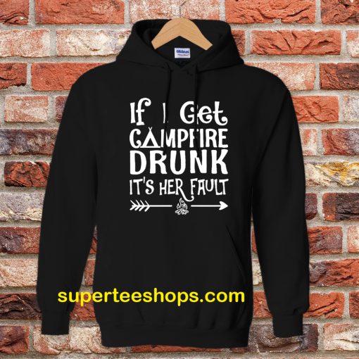 If I get campfire drunk it’s her fault camping outdoor Hoodie