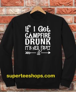 If I get campfire drunk it’s her fault camping outdoor Sweatshirt