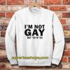 I’m Not Gay But 20 Is Twenty Dollars Sweatshirt