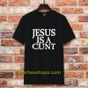 Jesus Is A Cunt T-Shirt