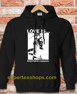 Love Is Doing Whatever Is Necessary Hoodie