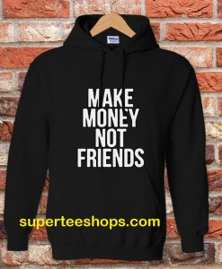 Make Money Not Friends Hoodie