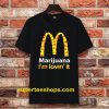 Marijuana I’m Lovin’ It McDonald’s t shirt