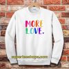 More Love Sweatshirt