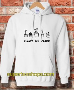 Plants Are Friends Hoodie