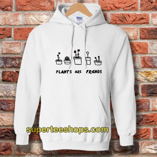 Plants Are Friends Hoodie