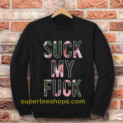 Suck My Fuck Sweatshirt