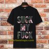 Suck My Fuck T-Shirt