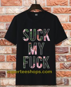 Suck My Fuck T-Shirt