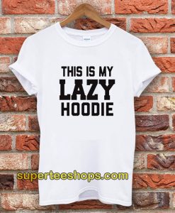 This Is My Lazy T-shirt