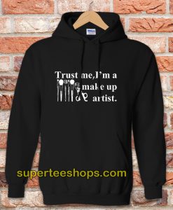 Trust Me I'm A Make Up Artist Hoodie