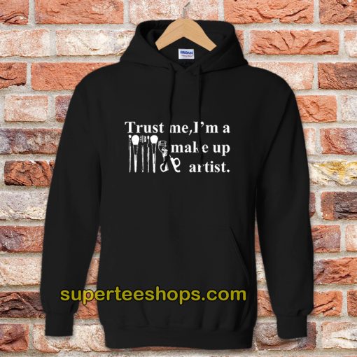 Trust Me I'm A Make Up Artist Hoodie