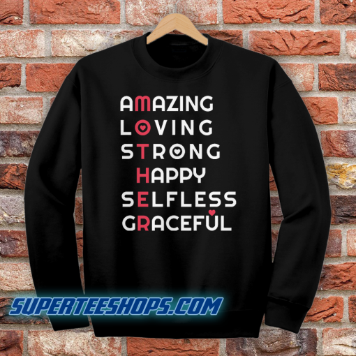 Amazing Loving Strong Happy Selfless Graceful Sweatshirt