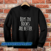 Boys In Books Are Better Sweatshirt