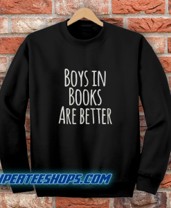 Boys In Books Are Better Sweatshirt