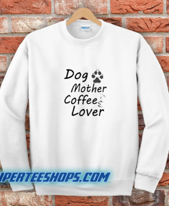 Dog Mother Coffee Lover Sweatshirt