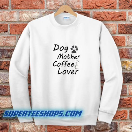 Dog Mother Coffee Lover Sweatshirt