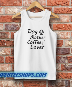 Dog Mother Coffee Lover Tank Top