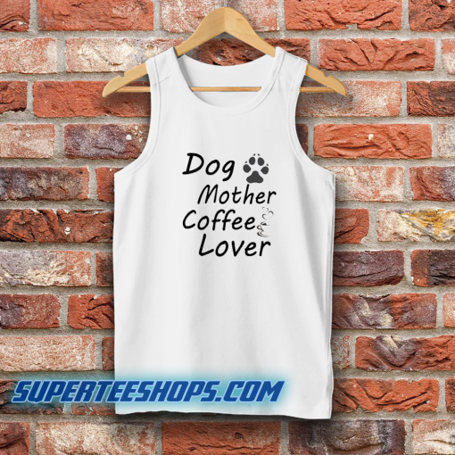 Dog Mother Coffee Lover Tank Top