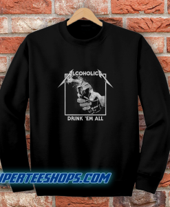 Drink Em' All Alcoholic Sweatshirt