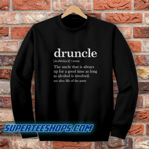 Druncle Drunk Uncle Sweatshirt