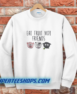 Eat Fruit Not Friends Vegan Sweatshirt