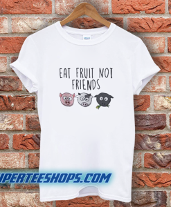 Eat Fruit Not Friends Vegan T-Shirt