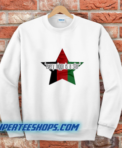 Every Nigga Is A Star Sweatshirt