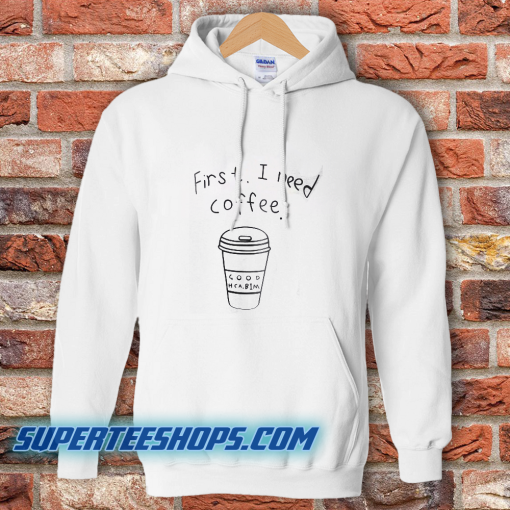 First I Need Coffee Good Hca Bim Hoodie