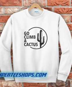 GO CLIMB A CACTUS Sweatshirt