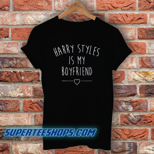 Harry Styles Is My Boyfriend T-Shirt