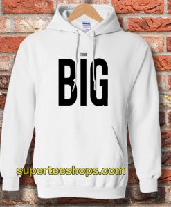 Think Big Hoodie