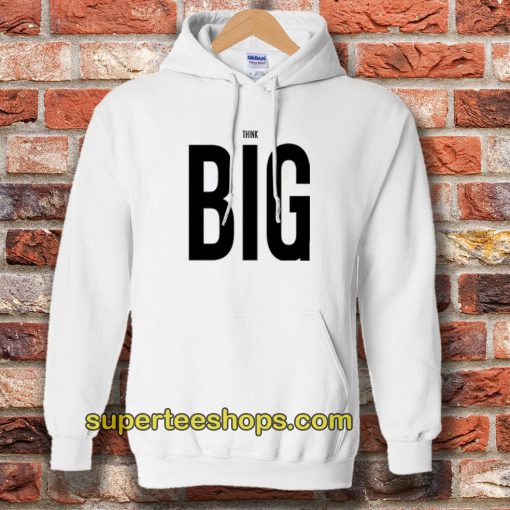 Think Big Hoodie