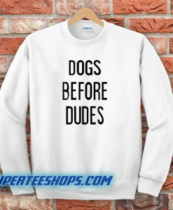 Dogs Before Dudes Sweatshirt