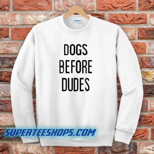 Dogs Before Dudes Sweatshirt