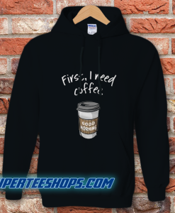 First I Need Coffee Good Morning Hoodie