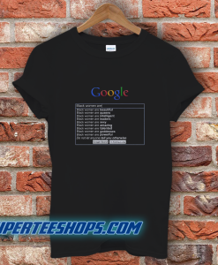 Google Search Black Women Are T-Shirt