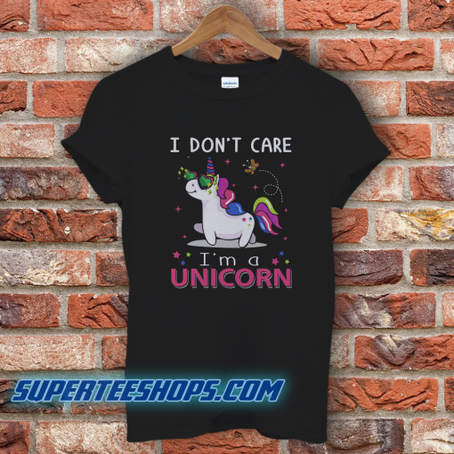 I Don't Care I'm Unicorn T-Shirt