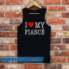 I Love My Fiance- Tank Top