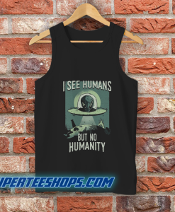 I See Humans But No Humanity Tank Top