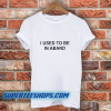 I Used To Be In A Band And Other Lies T Shirt