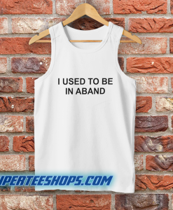 I Used To Be In A Band and Other Lies Tank Top