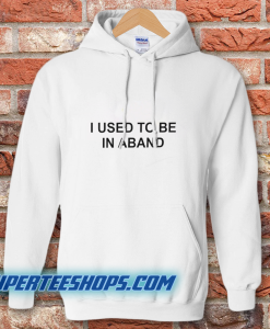 I Used To Be In A Band And Other Lies Hoodie