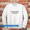 I Used To Be In A Band and Other Lies Sweatshirt