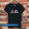 I Love My Teacher T-Shirt