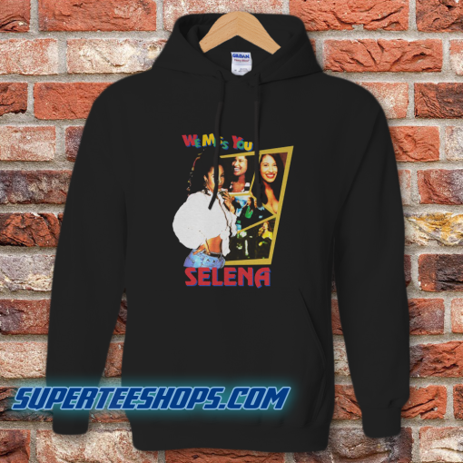 We Miss You Selena Hoodie