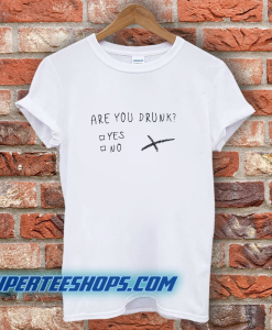 Are You Drunk T-Shirt