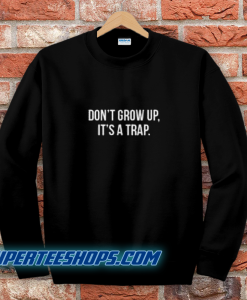 Don't Grow Up Sweatshirt